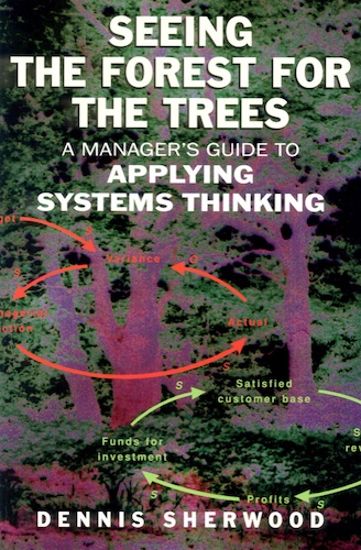Seeing the Forest for the Trees: A Manager’s Guide to Applying Systems Thinking