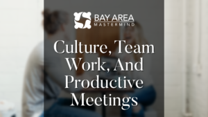 Culture, Team Work, and Productive Meetings