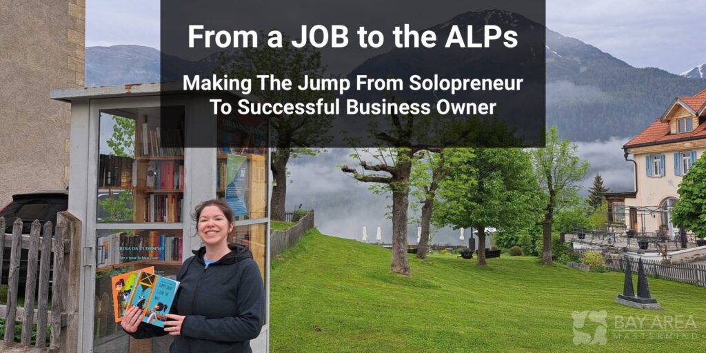Megan Preston Meyer: From a JOB to the ALPs: Making the Jump from Solopreneur to Successful Business Owner