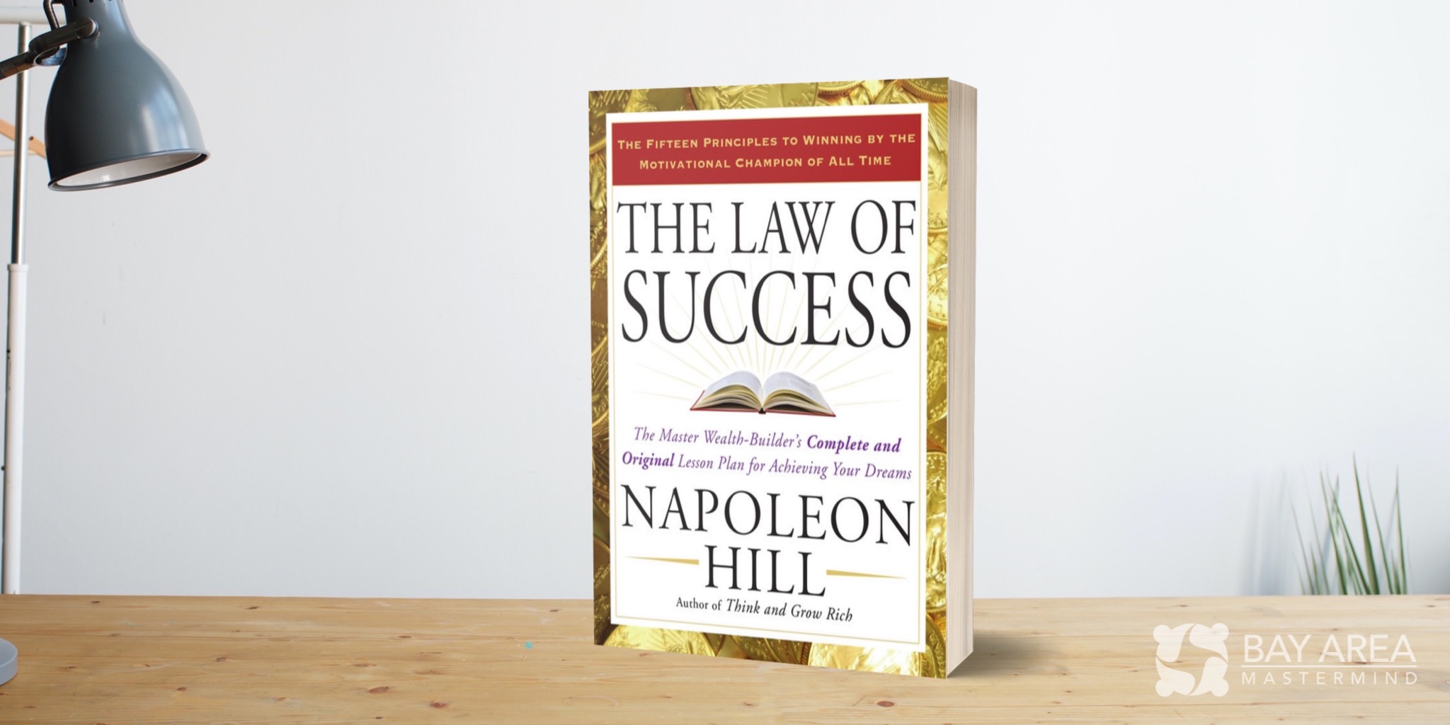 The Law of Success: The Master Wealth-Builder's Complete and Original Lesson Plan for Achieving Your Dreams by Author Napoleon Hill