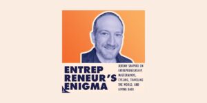 Entrepreneur's Enigma: Jeremy Shapiro On Entrepreneurship, Masterminds, Cycling, Traveling The World, And Giving Back