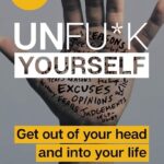Unfu*k Yourself: Get Out of Your Head and into Your Life