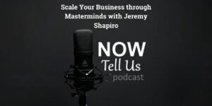 Anthony Muiruri, host of Now Tell Us: Scale Your Business through Masterminds