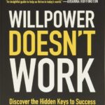 Willpower Doesn't Work: Discover the Hidden Keys to Success