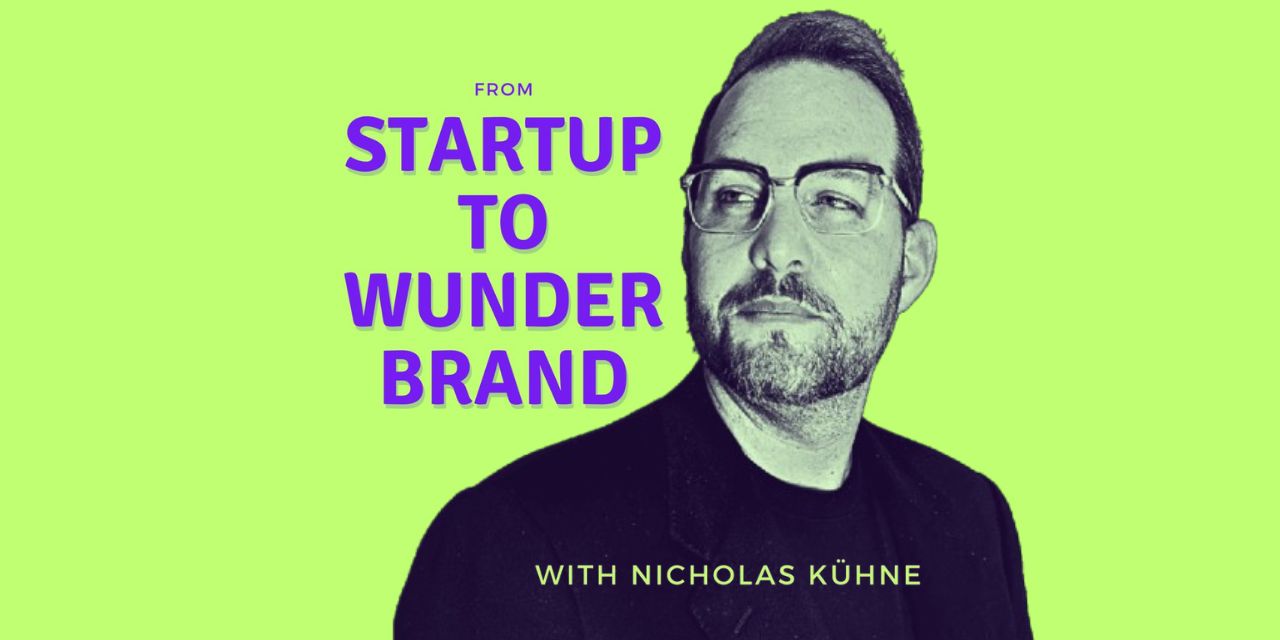 Nicholas Kuhne host of From Startup to Wunder Brand