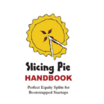 Slicing Pie Handbook Perfectly Fair Equity Splits for Bootstrapped Startups by Mike Moyer