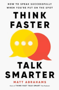 Think Faster, Talk Smarter By Matt Abrahams
