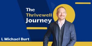 L. Michael Burt host of The ThriveWell Journey podcast